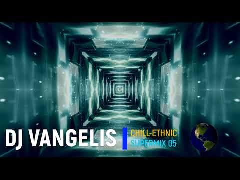 DJ VANGELIS CHILL ETHNIC SUPERMIX 05