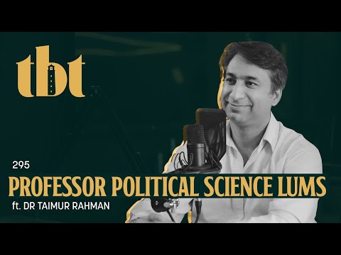 Understanding The Political Economy Of Pakistan Ft. Dr. Taimur Rahman | 295 | TBT