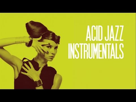 The Best Acid Jazz Instrumentals -  Funk &amp; Groove Music - 2.5 Hours Non Stop