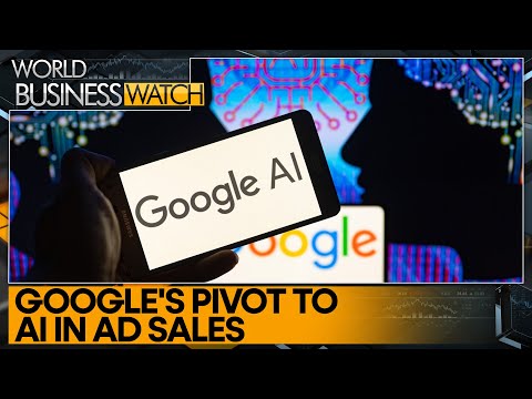 Google's shift to AI automation sparks ad sales reorganisation | World Business Watch