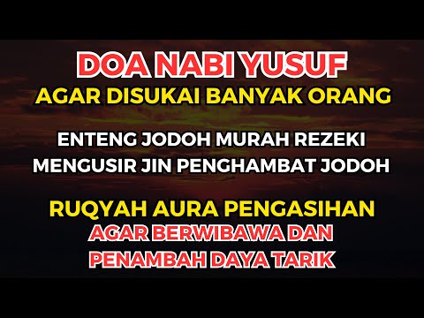 RUQYAH PEMBUKA AURA PENGASIHAN DOA NABI YUSUF AGAR DISUKAI BANYAK ORANG