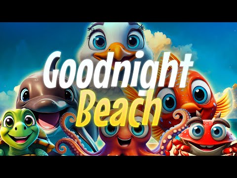 Goodnight Beach 🏖️☀️ THE BEST Bedtime Story For Babies &amp; Toddlers