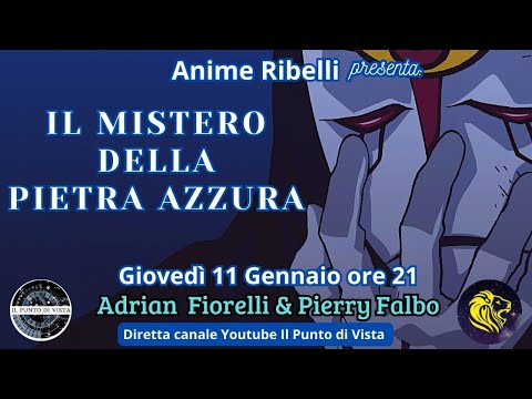 IL MISTERO DELLA PIETRA AZZURRA - ANIME RIBELLI con PERRY FALBO e ADRIAN FIORELLI