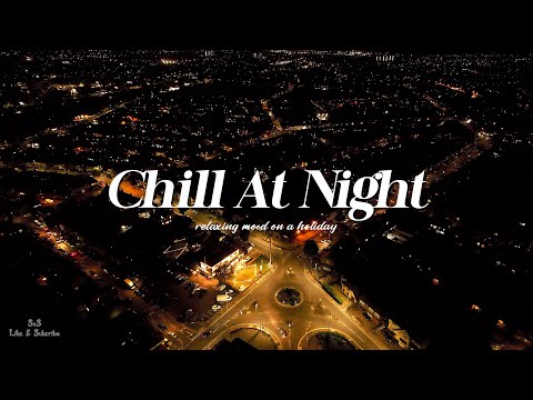 Playlist: Chill R&amp;B/Soul Vibes At Night - soothe your heart as night falls