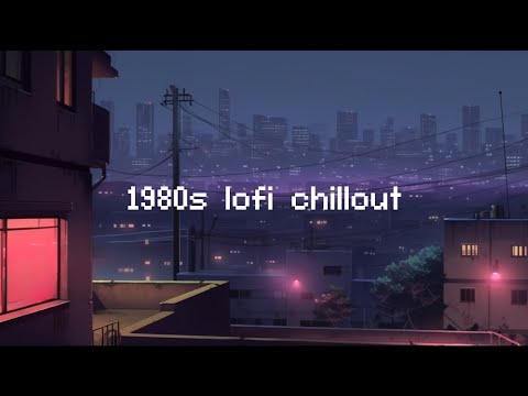 1980s lo-fi chillout 📻 Lofi Hip Hop Mix [ Beats To Chill / Relax ]