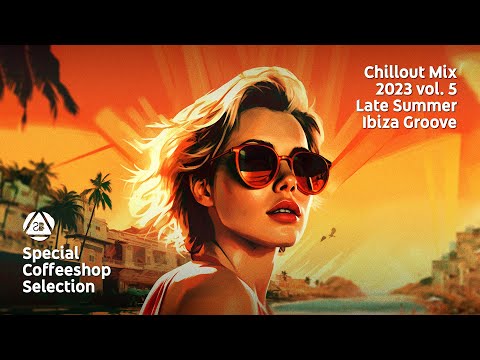 CHILLOUT MIX 2023 vol. 5 &bull; Late Summer Ibiza Vibe &bull; Special Coffeeshop Selection [Seven Beats Music]