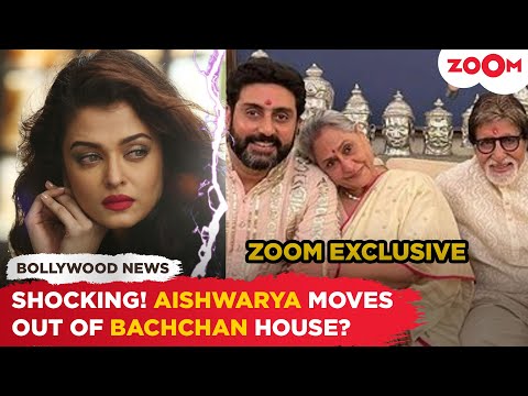 Aishwarya Rai Bachchan MOVES OUT of the Bachchan house; Zoom CONFIRMS rift rumours | Exclusive