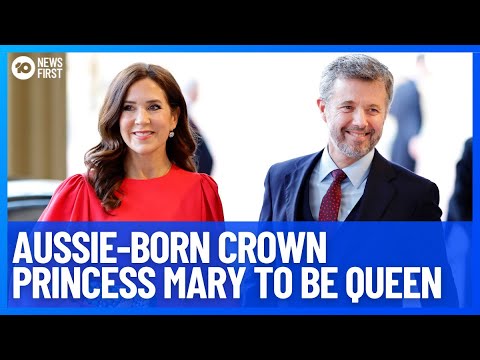 Aussie-Born Crown Princess Mary To Become Queen Of Denmark | 10 News First