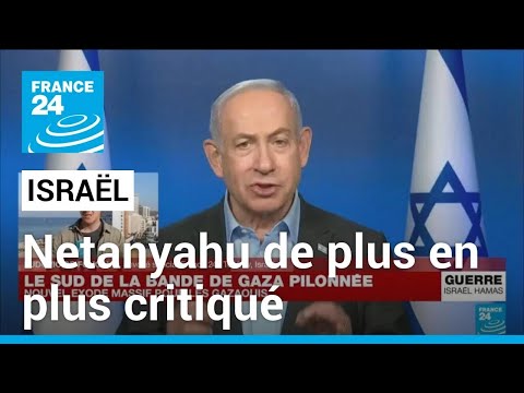 Isra&euml;l : le Premier ministre Netanyahu de plus en plus critiqu&eacute; sur les cons&eacute;quences de la guerre
