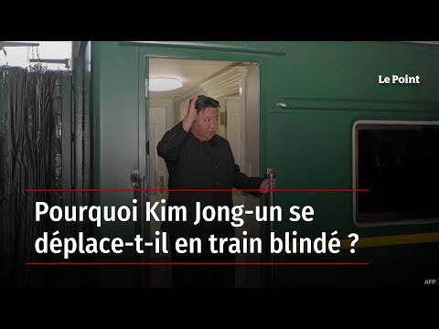 Pourquoi Kim Jong-un se d&eacute;place-t-il en train blind&eacute; ?