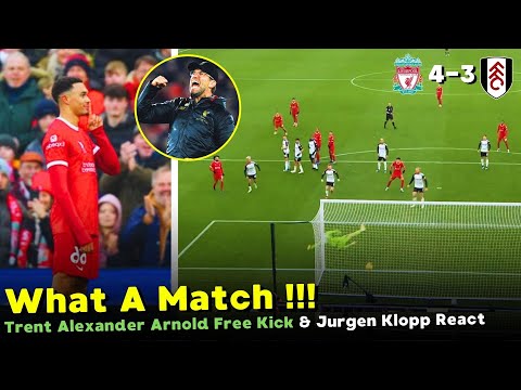 Trent Alexander Arnold Free Kick Vs Fulham &amp; Reaction Jurgen Klopp After Match