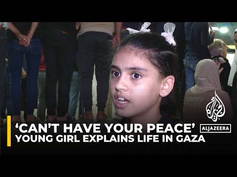 &amp;lsquo;Can&amp;rsquo;t have your peace&amp;rsquo;: Young girl explains life in Gaza