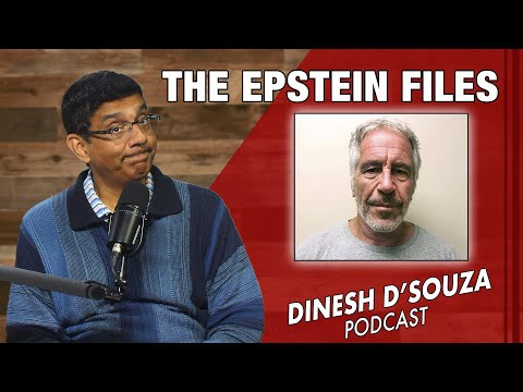 THE EPSTEIN FILES Dinesh D&rsquo;Souza Podcast Ep744