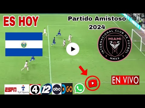 El Salvador vs. Inter Miami en vivo, donde ver, a que hora juega El Salvador vs. inter de Miami 2024