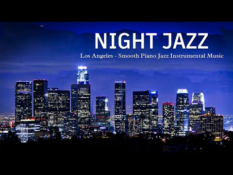 Los Angeles Night Jazz - Relaxing Smooth Piano Jazz and Tender Jazz Music | Soft Background Music