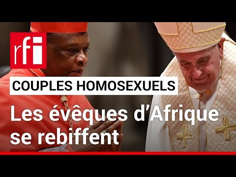 B&eacute;n&eacute;diction de couples homosexuels : les &eacute;v&ecirc;ques d&rsquo;Afrique s&rsquo;opposent &agrave; la directive du Vatican