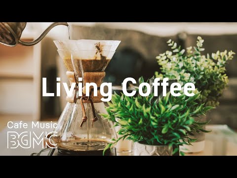 Living Coffee: Smooth Jazz Radio - Relaxing Jazz &amp; Sweet Bossa Nova for Calm at Home