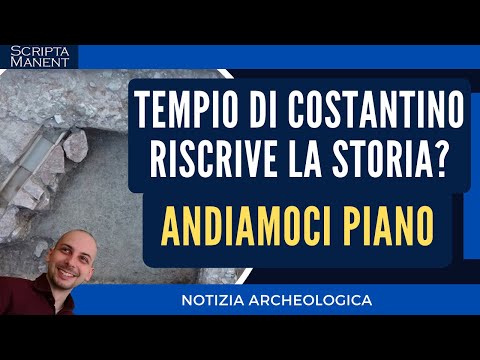 Scoperto tempio di Costantino che riscrive il Cristianesimo? Andiamoci piano