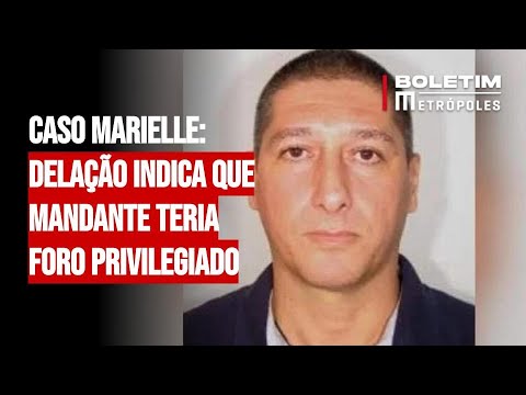 Caso Marielle: dela&ccedil;&atilde;o indica que mandante teria foro privilegiado