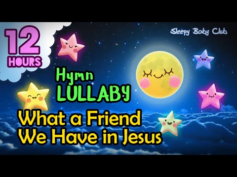 🟡 What a Friend We Have in Jesus ♫ Hymn Lullaby ❤ Songs for Babies to go to Sleep