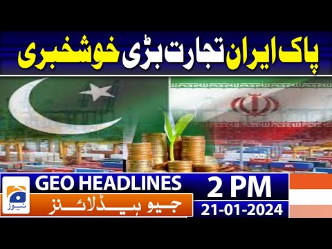 Geo Headlines Today 2 PM | Pak Iran Relationship Pak Iran trade | 21st January 2024