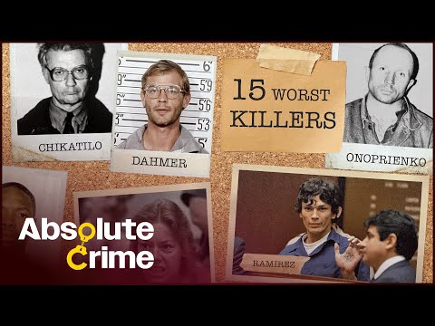 The 15 Worst Serial Killers In Modern History | Greatest Crimes Of All Time | Absolute Crime