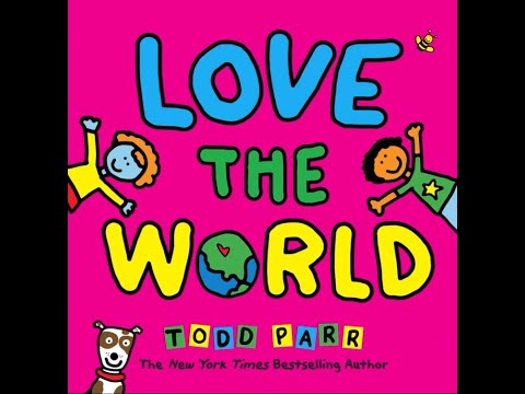 Love the World by Todd Parr Read Aloud Video and Post-Reading Questions and Activities