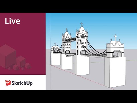 Modeling Tower Bridge Live in SketchUp