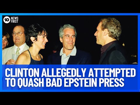 Claims Bill Clinton Attempted To Restrain Negative Publicity About Jeffrey Epstein  | 10 News First