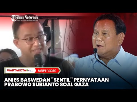 Anies Baswedan &quot;Sentil&quot; Pernyataan Prabowo Subianto soal Gaza