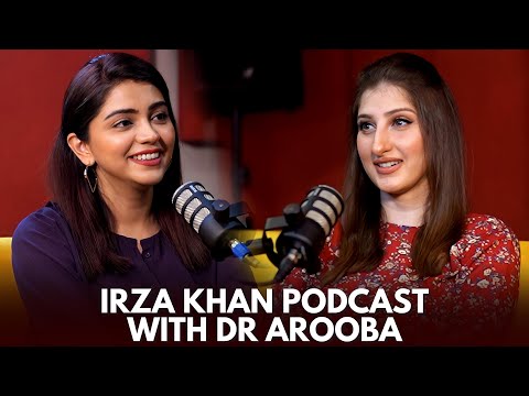 The Irza Khan Podcast with Dr. Arooba 