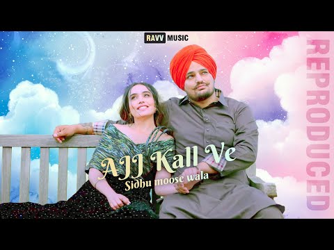 Ajj Kall Ve | Sidhu Moose Wala | Reproduced by Ravv Music