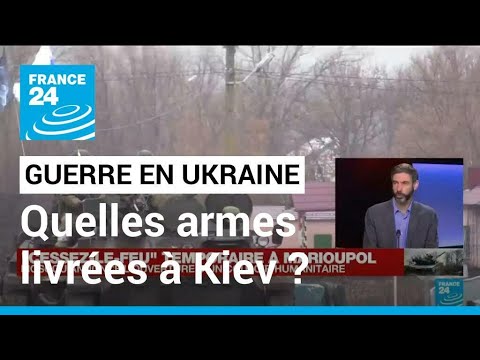 Guerre en Ukraine : quels types d'armes sont livr&eacute;es &agrave; Kiev? &bull; FRANCE 24