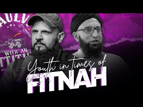 YOUTH IN TIMES OF FITNAH ｜ Maulvi With An Attitude