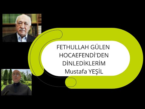 Fethullah G&uuml;len Hocaefendi'den Dinlediklerim Mustafa Yeşil