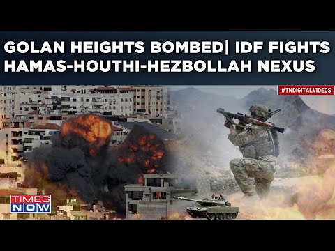 Golan Heights Bombed| 3-H Attack On Israel|Hamas-Houthi-Hezbollah Rain Fire|IDF To Battle 6 Nations?