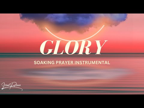 GLORY| Soaking Prayer Instrumental | 1HR to connect with God