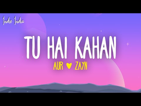 AUR - Tu hai kahan (Lyrics) ft. ZAYN