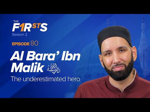 Al Bara' Ibn Malik (ra): The Underestimated Hero | The Firsts | Dr. Omar Suleiman