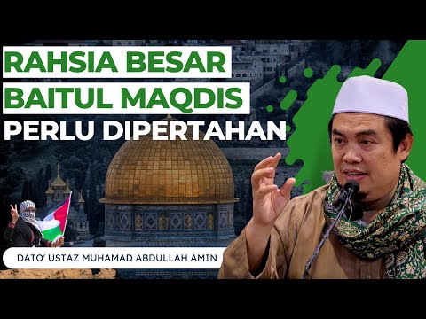 Rahsia Besar Baitul Maqdis Perlu Dipertahan Oleh Umat Islam - Dato' Ustaz Muhamad Abdullah Amin