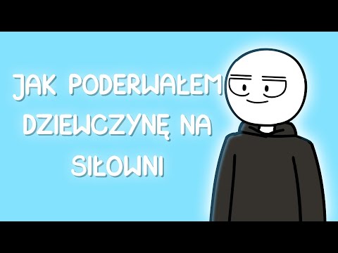 JAK PODERWAŁEM DZIEWCZYNĘ NA SIŁOWNI