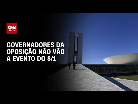 Governadores da oposi&ccedil;&atilde;o n&atilde;o v&atilde;o a evento do 8/1 | CNN NOVO DIA