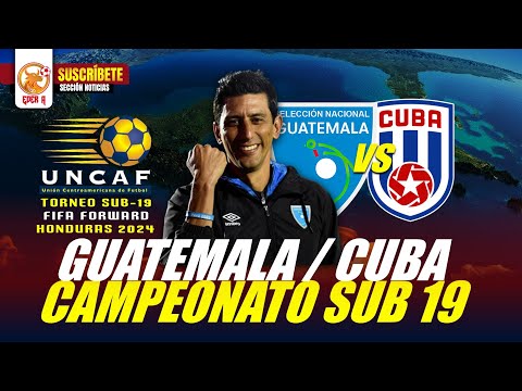 GUATEMALA VS CUBA / Torneo Sub-19 UNCAF FIFA FORWARD