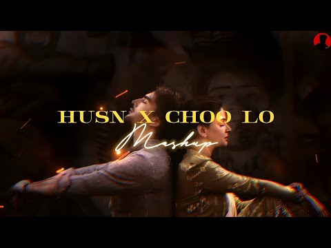 Husn x Choo lo | Latest Insta Trending Mashup