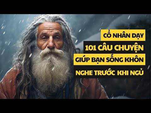 101 c&acirc;u chuyện th&acirc;m th&uacute;y | Cổ nh&acirc;n dạy về triết l&yacute; cuộc sống | Gi&uacute;p bạn sống kh&ocirc;n ngoan