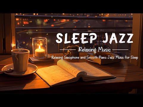 Sleep Jazz Music - Slow Piano &amp; Sax jazz Music | Relaxing Jazz Piano for Sleep, Study, Relax