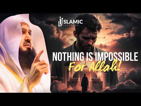 The Power of Trust: Nothing is Impossible for Allah - Mufti Menk