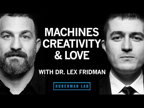 Dr. Lex Fridman: Machines, Creativity &amp;amp; Love | Huberman Lab Podcast #29