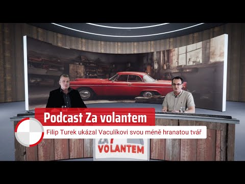 Podcast Za Volantem: Filip Turek uk&aacute;zal Vacul&iacute;kovi svou m&eacute;ně hranatou tv&aacute;ř