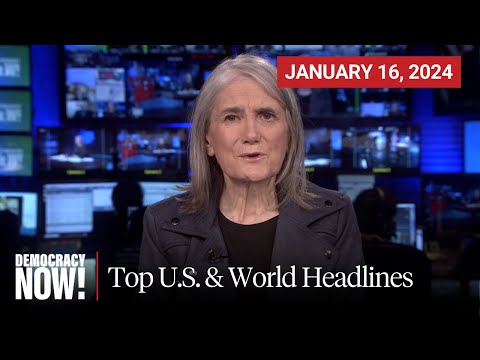 Top U.S. &amp; World Headlines &mdash; January 16, 2024